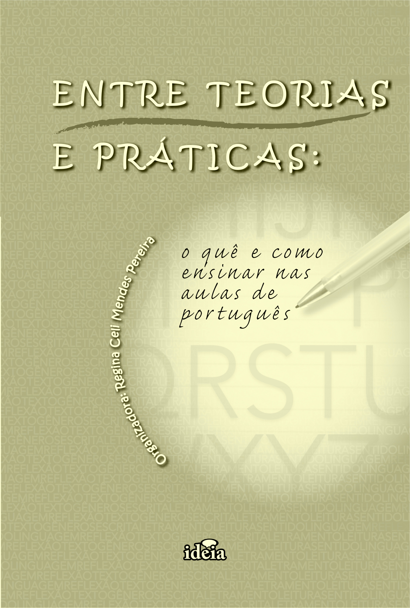 Entre teorias e práticas: o que e como ensinar nas aulas de português / Regina Celi Mendes Pereira, organizadora